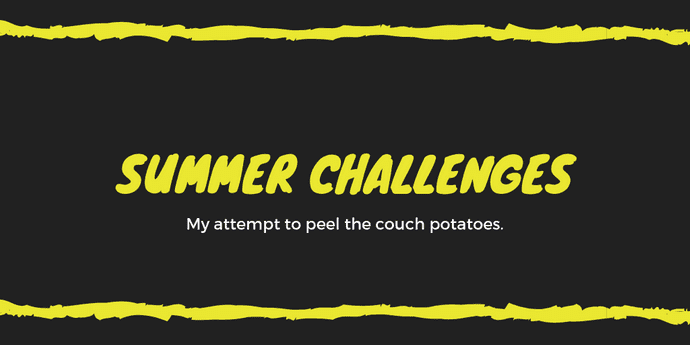 Summer Challenges: My attempt to peel the couch potatoes